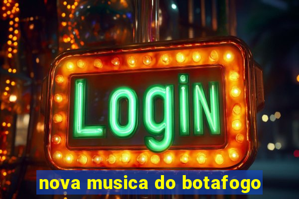 nova musica do botafogo